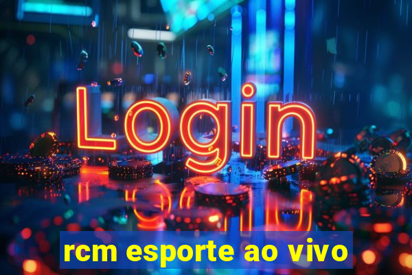 rcm esporte ao vivo